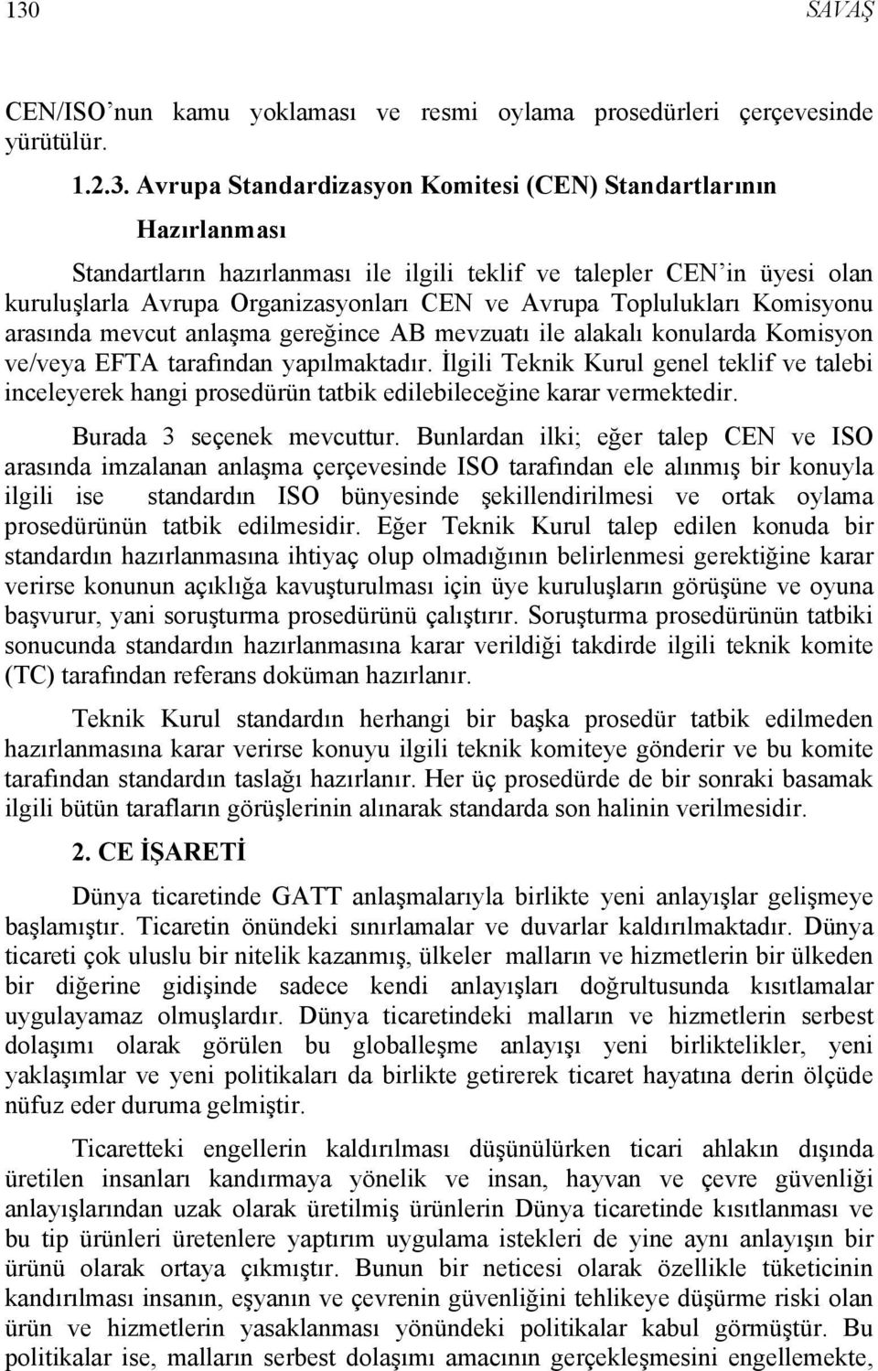 ve/veya EFTA tarafından yapılmaktadır. İlgili Teknik Kurul genel teklif ve talebi inceleyerek hangi prosedürün tatbik edilebileceğine karar vermektedir. Burada 3 seçenek mevcuttur.