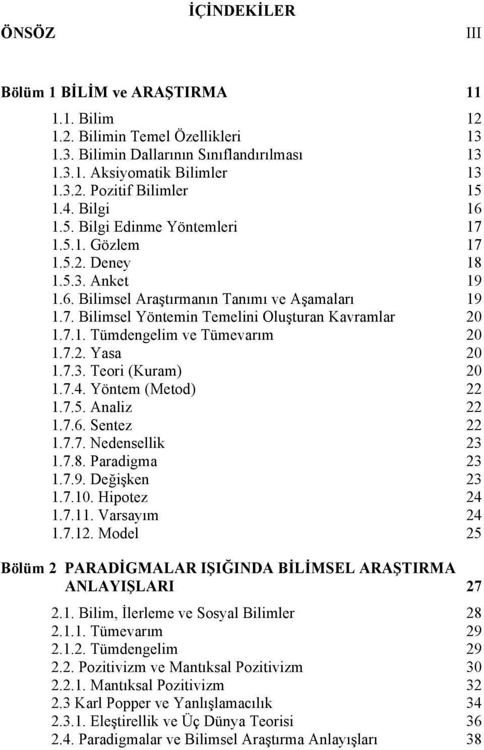 7.1. Tümdengelim ve Tümevarım 20 1.7.2. Yasa 20 1.7.3. Teori (Kuram) 20 1.7.4. Yöntem (Metod) 22 1.7.5. Analiz 22 1.7.6. Sentez 22 1.7.7. Nedensellik 23 1.7.8. Paradigma 23 1.7.9. Değişken 23 1.7.10.