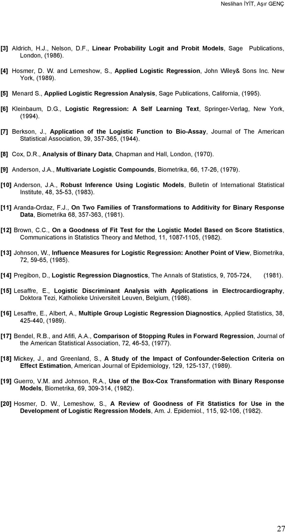 , Logistic Regression: A Self Learning Text, SpringerVerlag, New York, (994). [7] Berkson, J.