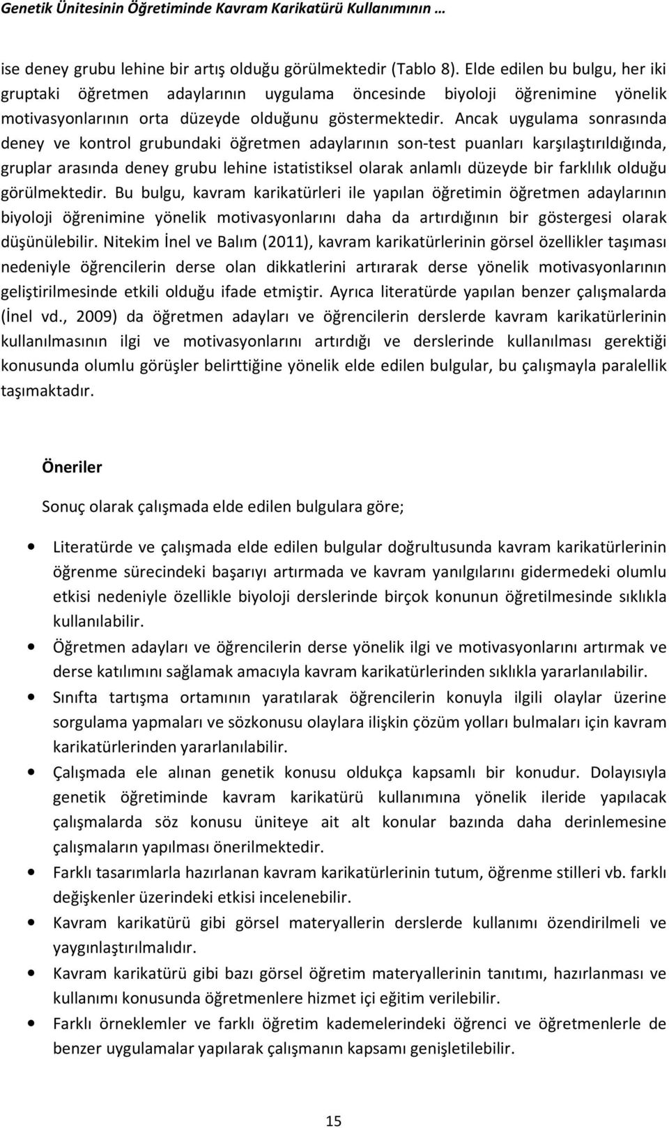 Ancak uygulama sonrasında deney ve kontrol grubundaki öğretmen adaylarının son-test puanları karşılaştırıldığında, gruplar arasında deney grubu lehine istatistiksel olarak anlamlı düzeyde bir