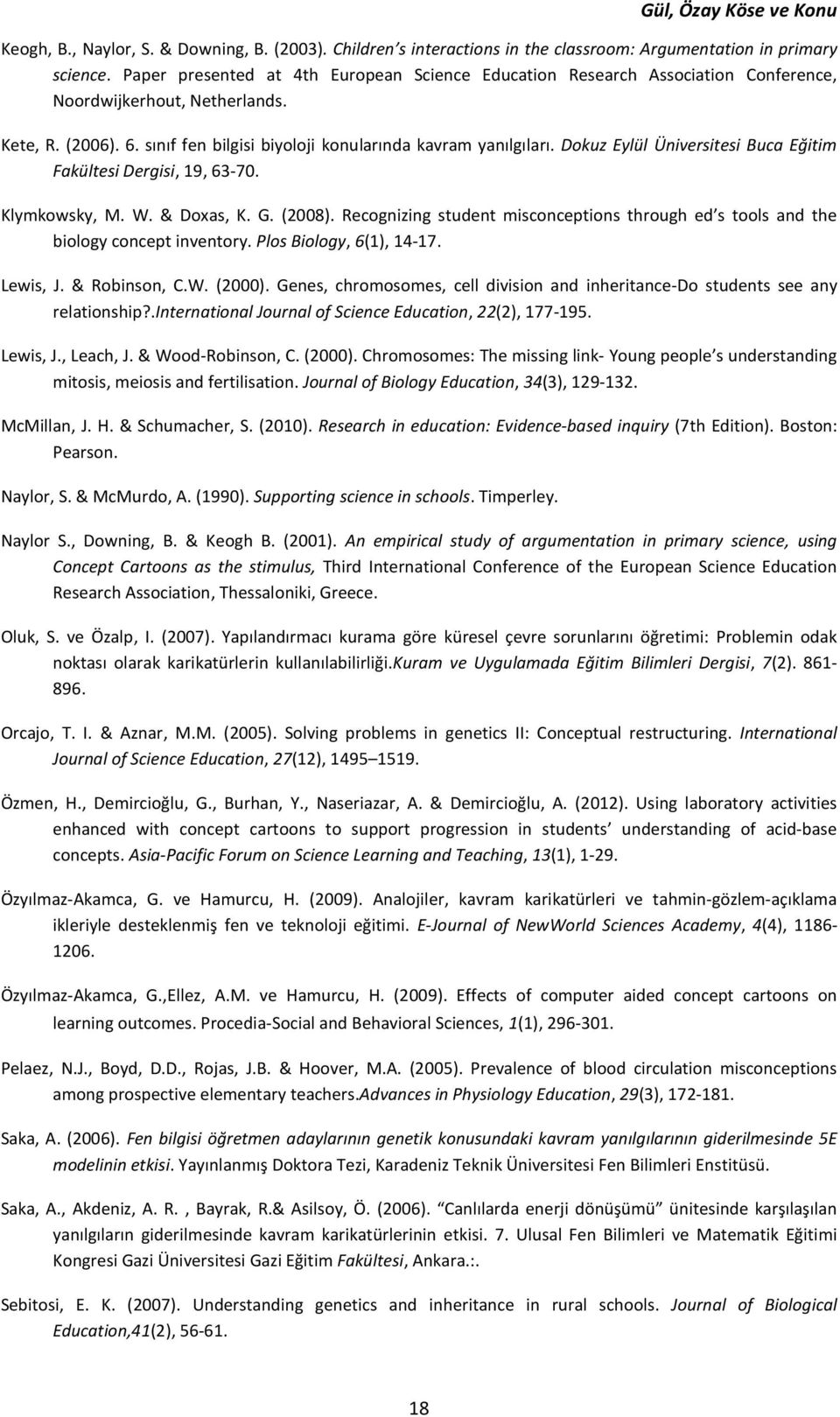 Dokuz Eylül Üniversitesi Buca Eğitim Fakültesi Dergisi, 19, 63-70. Klymkowsky, M. W. & Doxas, K. G. (2008). Recognizing student misconceptions through ed s tools and the biology concept inventory.