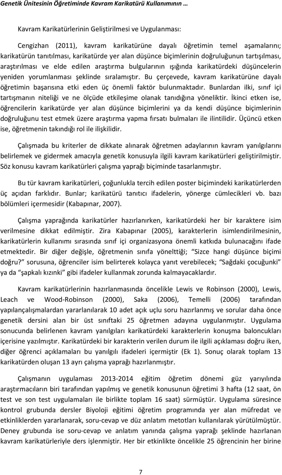 yorumlanması şeklinde sıralamıştır. Bu çerçevede, kavram karikatürüne dayalı öğretimin başarısına etki eden üç önemli faktör bulunmaktadır.