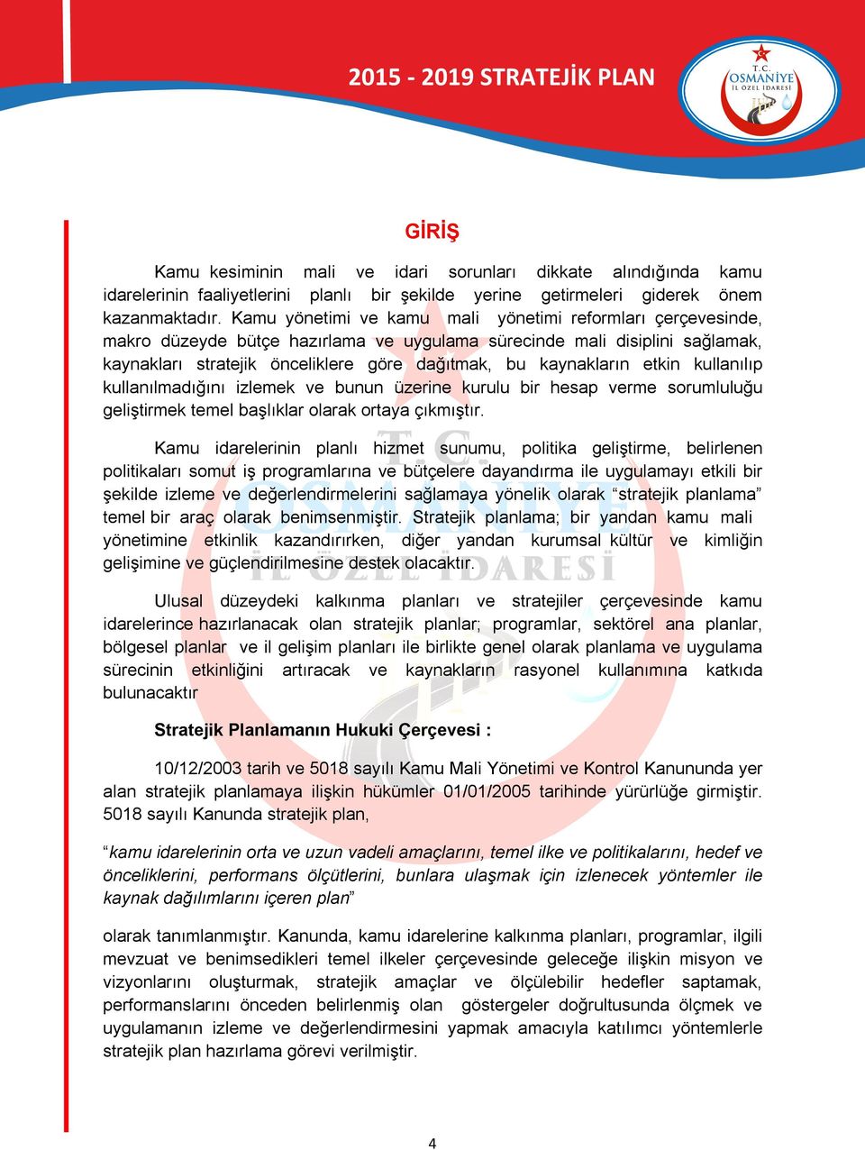 kaynakların etkin kullanılıp kullanılmadığını izlemek ve bunun üzerine kurulu bir hesap verme sorumluluğu geliştirmek temel başlıklar olarak ortaya çıkmıştır.