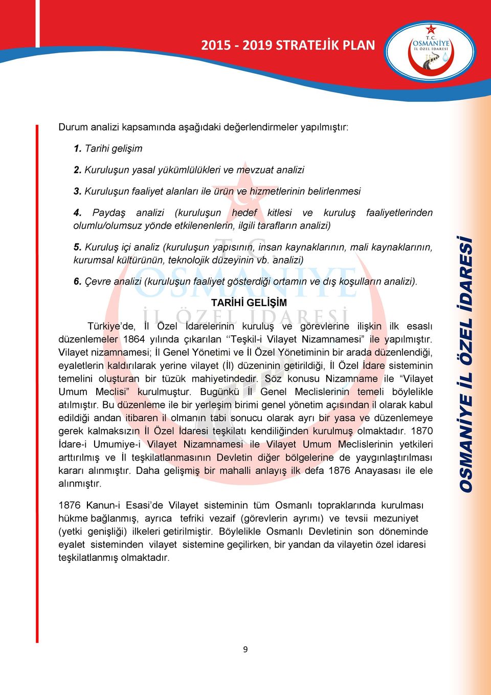 Paydaş analizi (kuruluşun hedef kitlesi ve kuruluş faaliyetlerinden olumlu/olumsuz yönde etkilenenlerin, ilgili tarafların analizi) 5.