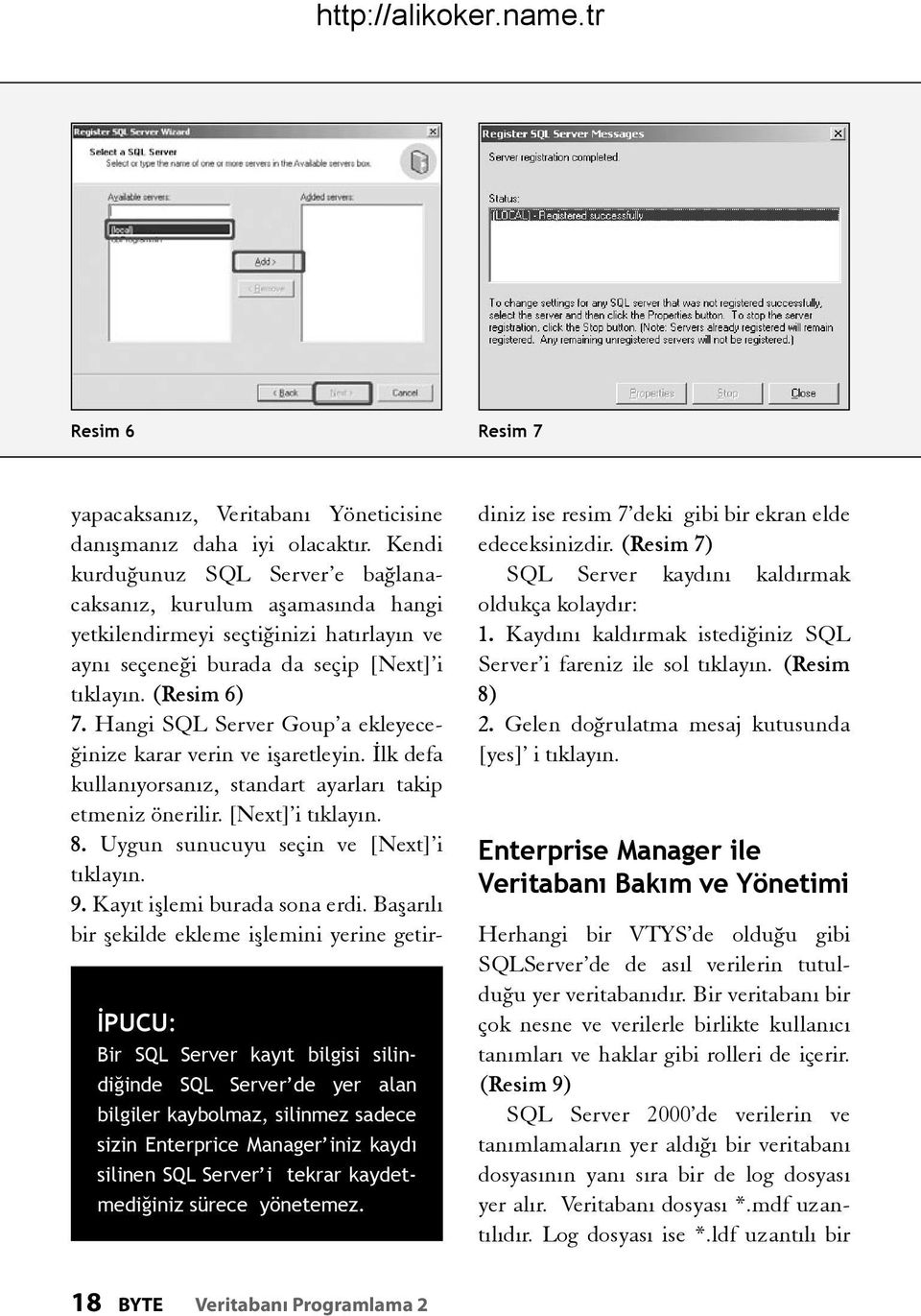 Kendi kurduğunuz SQL Server e bağlanacaksanız, kurulum aşamasında hangi yetkilendirmeyi seçtiğinizi hatırlayın ve aynı seçeneği burada da seçip [Next] i tıklayın. (Resim 6) 7.