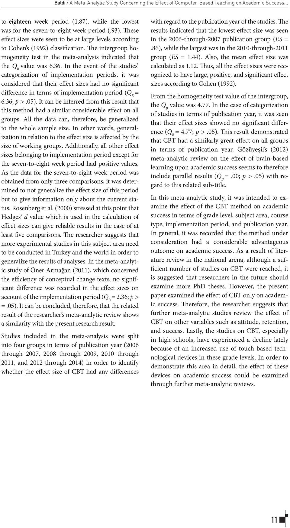 In the event of the studies categorization of implementation periods, it was considered that their effect sizes had no significant difference in terms of implementation period (Q B = 6.36; p >.05).