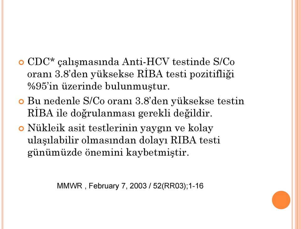 Bu nedenle S/Co oranı 3.8 den yüksekse testin RĠBA ile doğrulanması gerekli değildir.