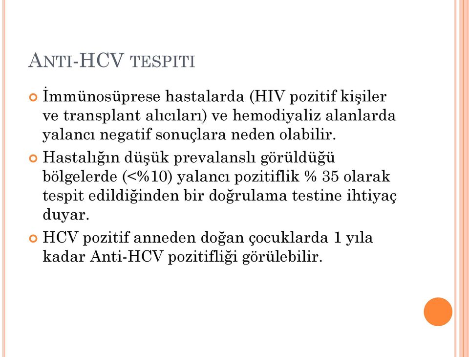 Hastalığın düģük prevalanslı görüldüğü bölgelerde (<%10) yalancı pozitiflik % 35 olarak tespit