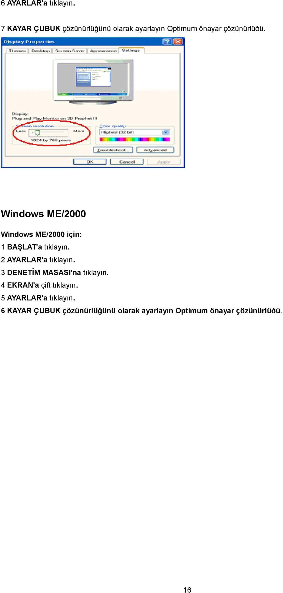 Windows ME/2000 Windows ME/2000 için: 1 BAŞLAT'a tıklayın. 2 AYARLAR'a tıklayın.