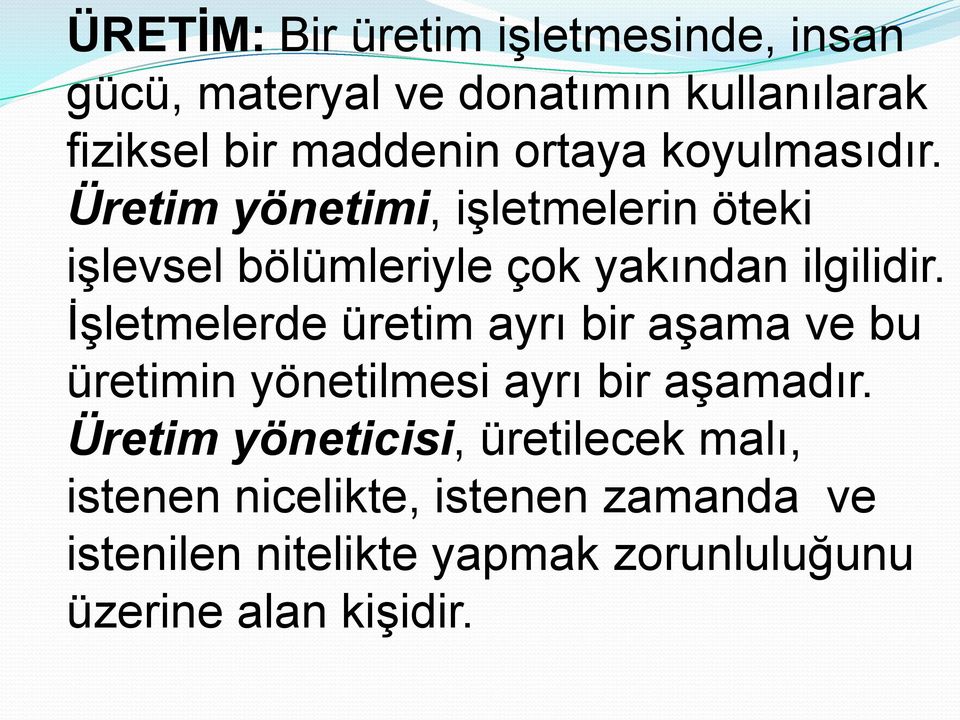 İşletmelerde üretim ayrı bir aşama ve bu üretimin yönetilmesi ayrı bir aşamadır.