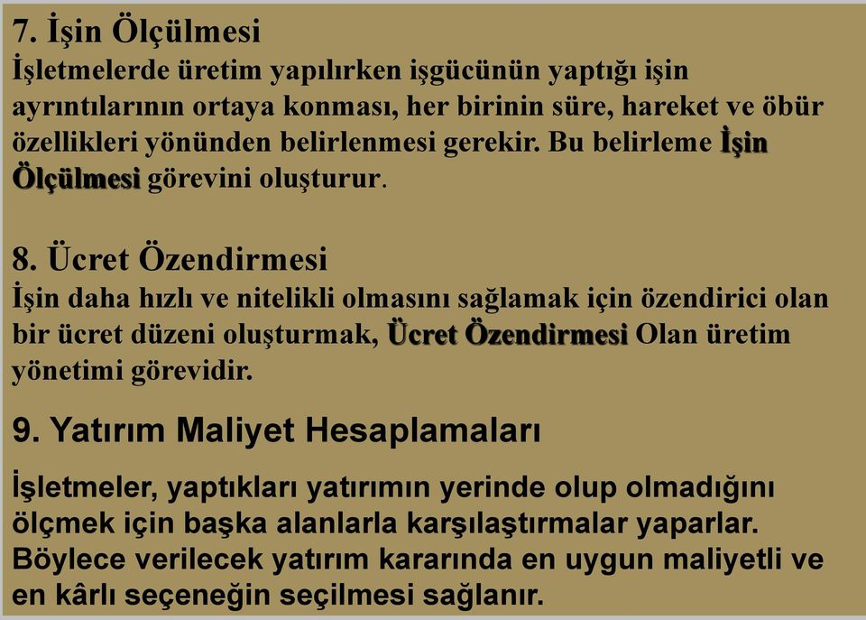 Ücret Özendirmesi İşin daha hızlı ve nitelikli olmasını sağlamak için özendirici olan bir ücret düzeni oluşturmak, Ücret Özendirmesi Olan üretim yönetimi