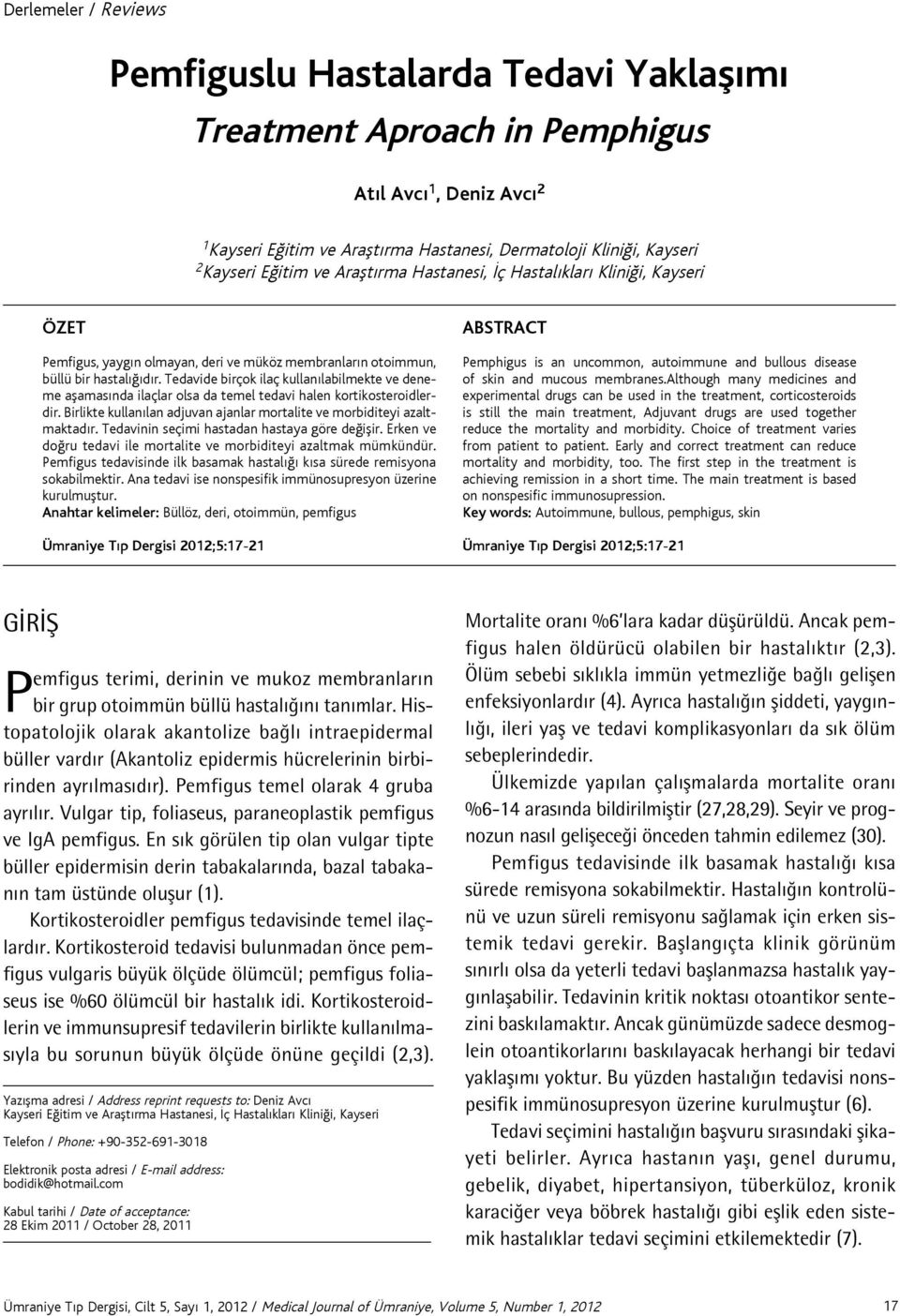 Tedavide birçok ilaç kullanılabilmekte ve deneme aşamasında ilaçlar olsa da temel tedavi halen kortikosteroidlerdir. Birlikte kullanılan adjuvan ajanlar mortalite ve morbiditeyi azaltmaktadır.