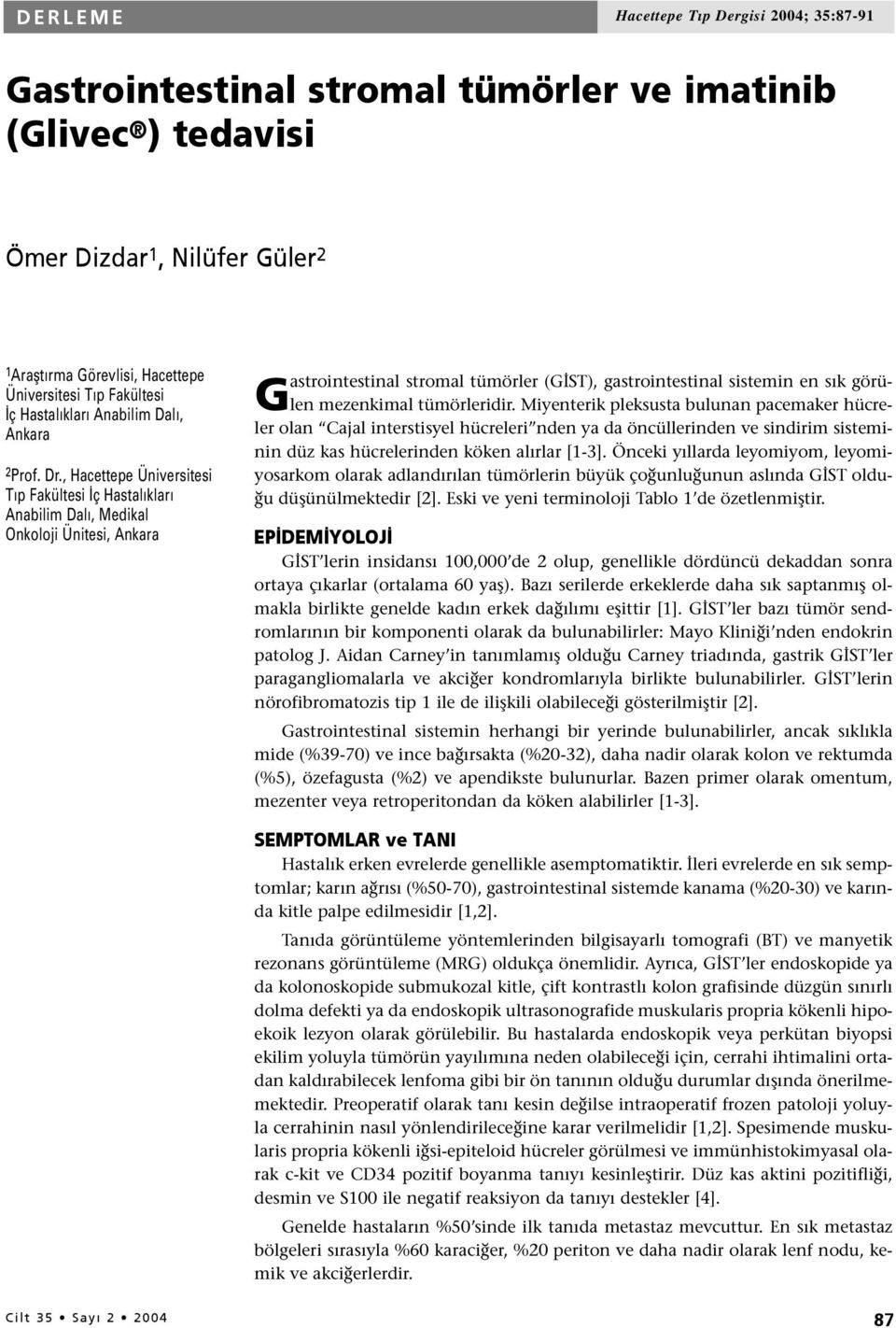 , Hacettepe Üniversitesi Tıp Fakültesi İç Hastalıkları Anabilim Dalı, Medikal Onkoloji Ünitesi, Ankara Gastrointestinal stromal tümörler (GİST), gastrointestinal sistemin en sık görülen mezenkimal