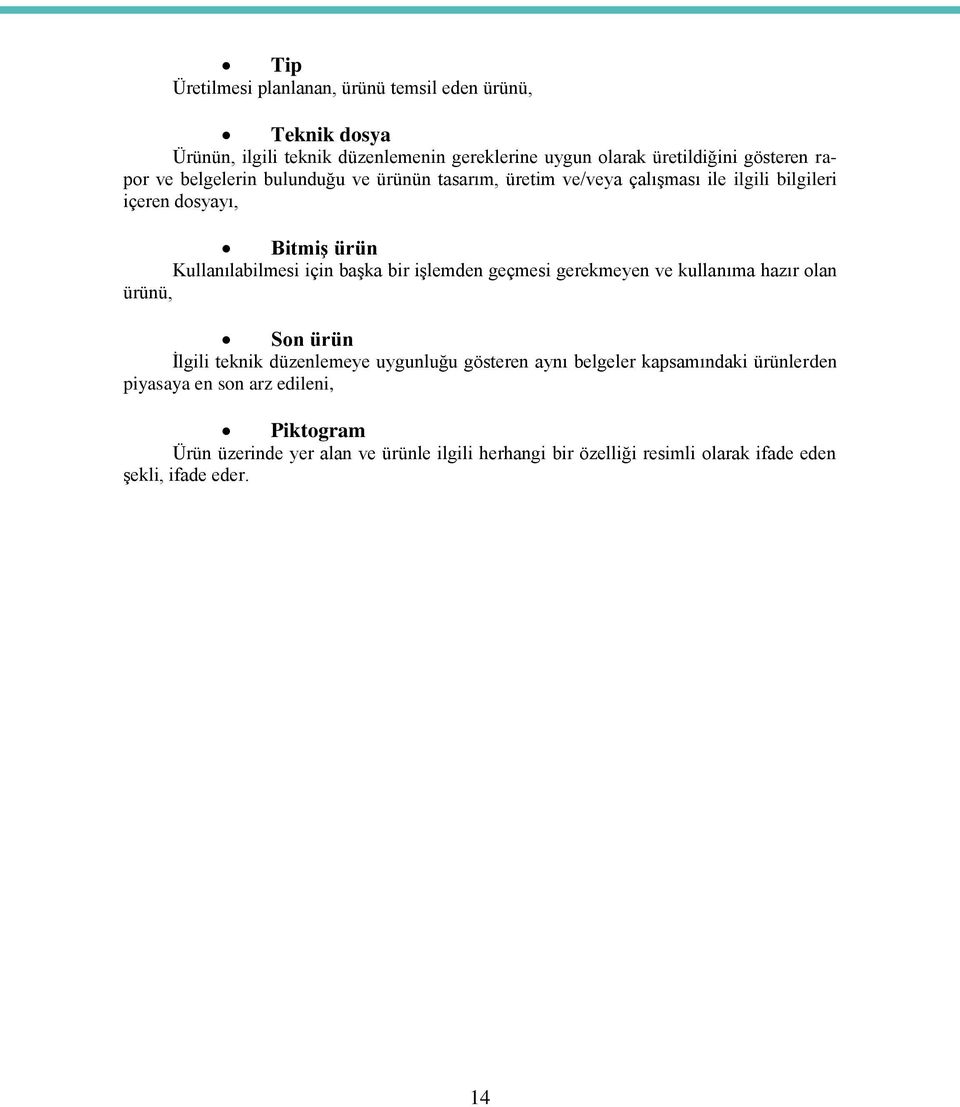 baģka bir iģlemden geçmesi gerekmeyen ve kullanıma hazır olan ürünü, Son ürün Ġlgili teknik düzenlemeye uygunluğu gösteren aynı belgeler kapsamındaki