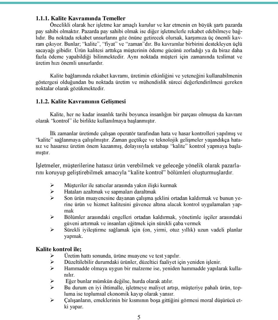 Bunlar; kalite, fiyat ve zaman dır. Bu kavramlar birbirini destekleyen üçlü sacayağı gibidir.