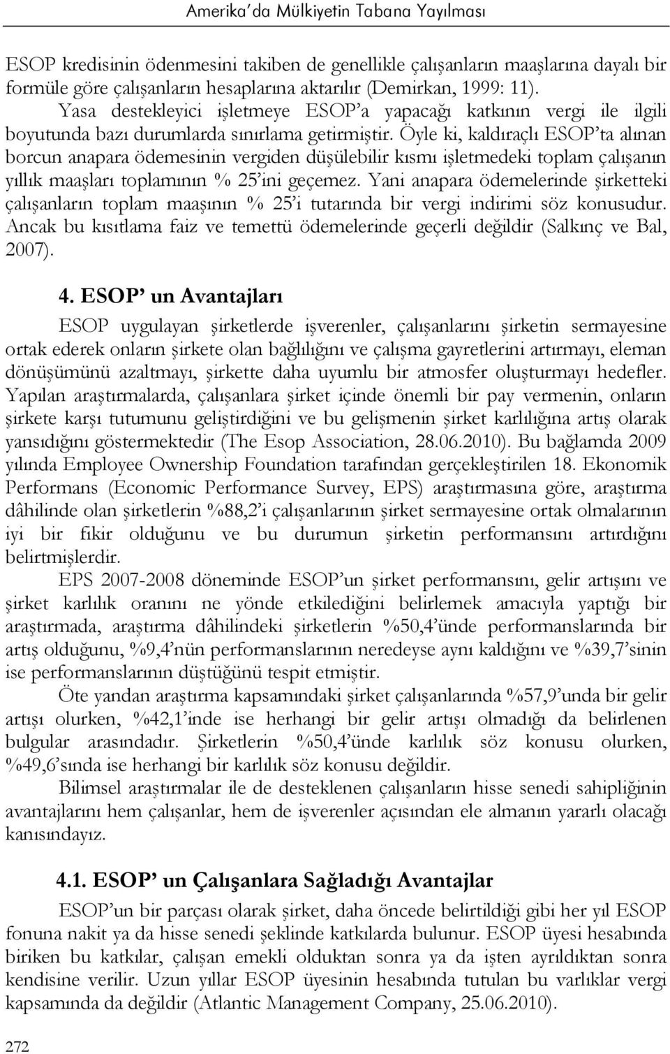 Öyle ki, kaldıraçlı ESOP ta alınan borcun anapara ödemesinin vergiden düşülebilir kısmı işletmedeki toplam çalışanın yıllık maaşları toplamının % 25 ini geçemez.