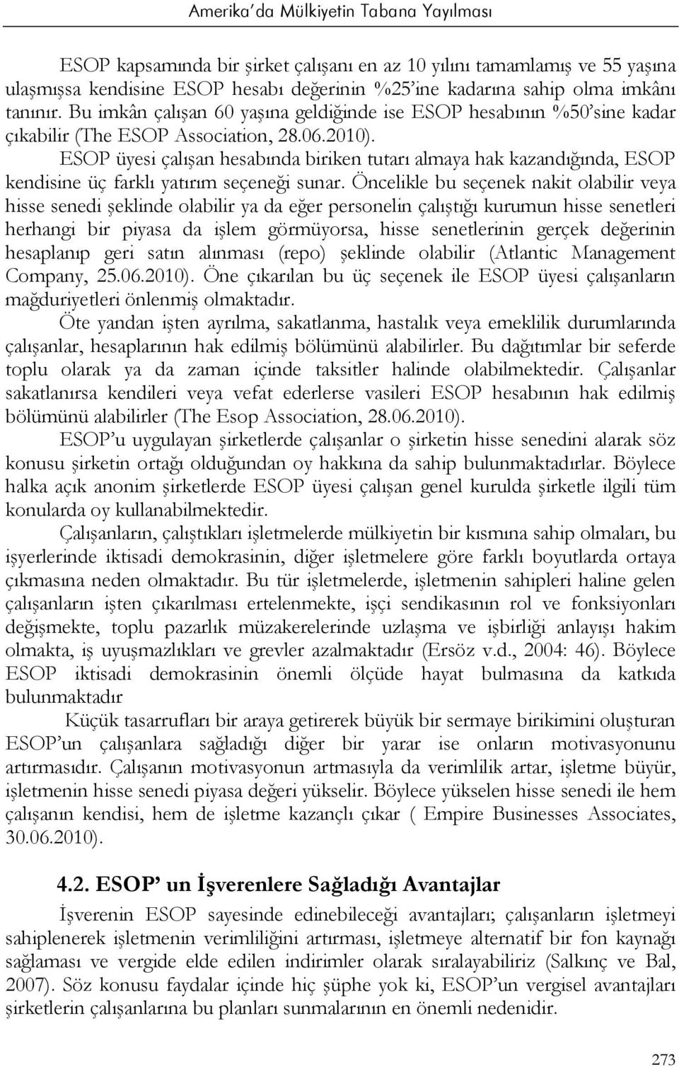 ESOP üyesi çalışan hesabında biriken tutarı almaya hak kazandığında, ESOP kendisine üç farklı yatırım seçeneği sunar.