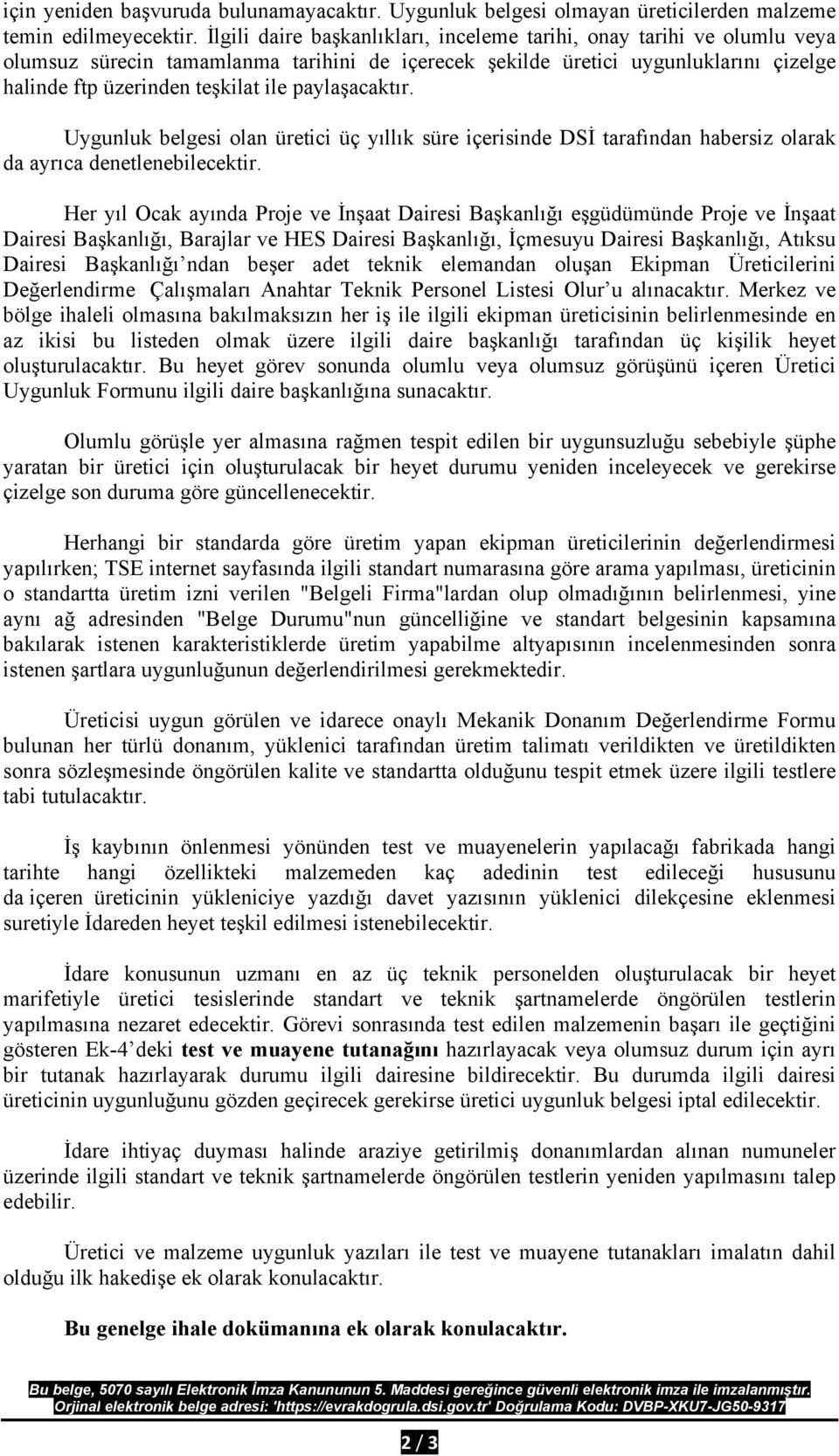 paylaşacaktır. Uygunluk belgesi olan üretici üç yıllık süre içerisinde DSİ tarafından habersiz olarak da ayrıca denetlenebilecektir.