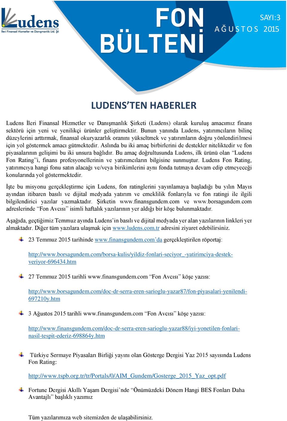 Aslında bu iki amaç birbirlerini de destekler niteliktedir ve fon piyasalarının gelişimi bu iki unsura bağlıdır.