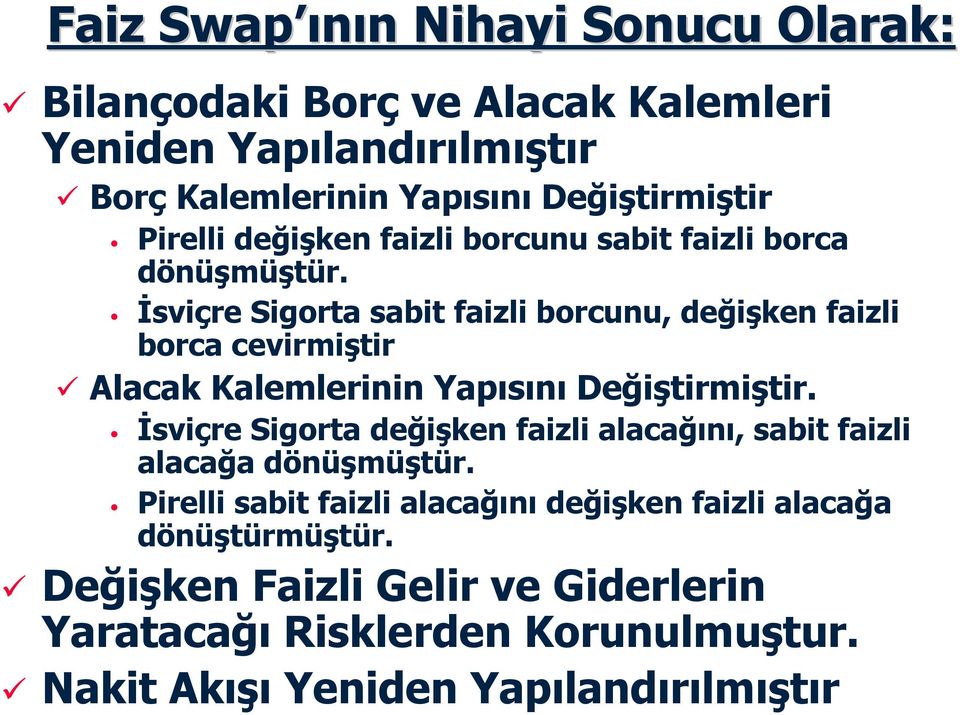 İsviçre Sigorta sabit faizli borcunu, değişken faizli borca cevirmiştir Alacak Kalemlerinin Yapısını Değiştirmiştir.