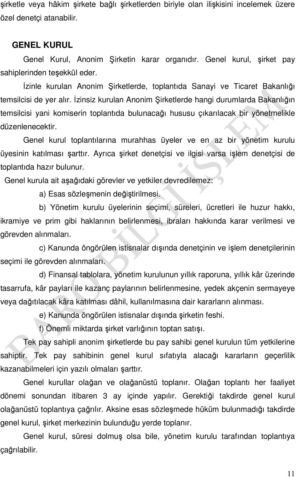 İzinsiz kurulan Anonim Şirketlerde hangi durumlarda Bakanlığın temsilcisi yani komiserin toplantıda bulunacağı hususu çıkarılacak bir yönetmelikle düzenlenecektir.