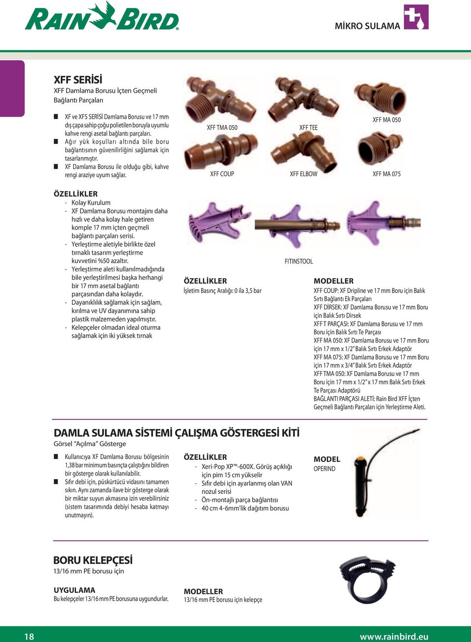 XFF TMA 050 XFF COUP XFF TEE XFF ELBOW XFF MA 050 XFF MA 075 ÖZELLİKLER - Kolay Kurulum - XF Damlama Borusu montajını daha hızlı ve daha kolay hale getiren komple 17 mm içten geçmeli bağlantı