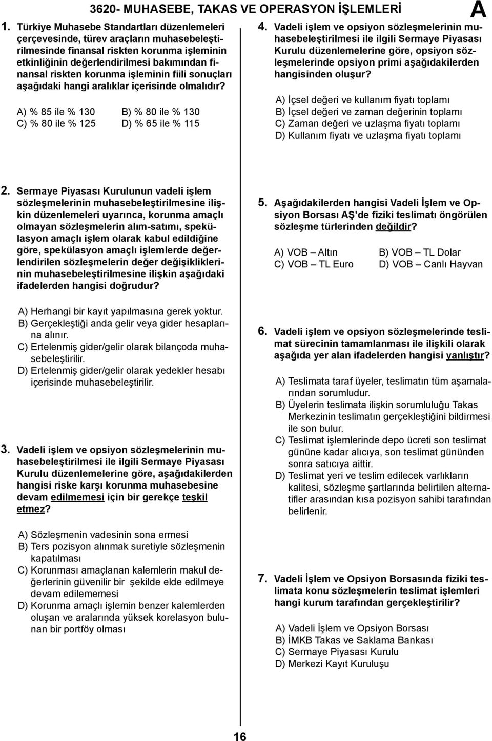 işleminin fiili sonuçları aşağıdaki hangi aralıklar içerisinde olmalıdır? ) % 85 ile % 130 B) % 80 ile % 130 C) % 80 ile % 125 D) % 65 ile % 115 4.