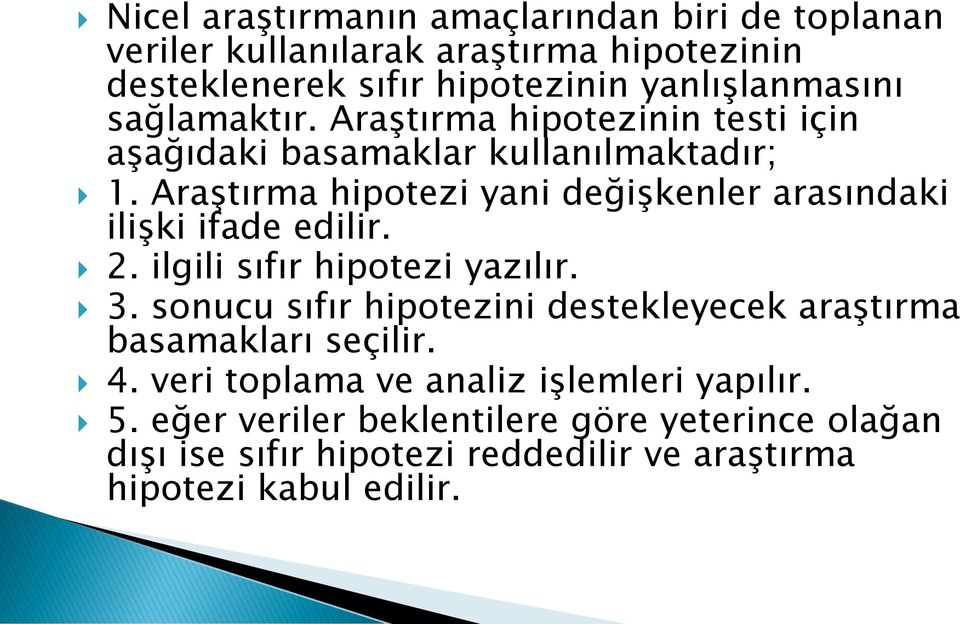 Araştırma hipotezi yani değişkenler arasındaki ilişki ifade edilir. 2. ilgili sıfır hipotezi yazılır. 3.