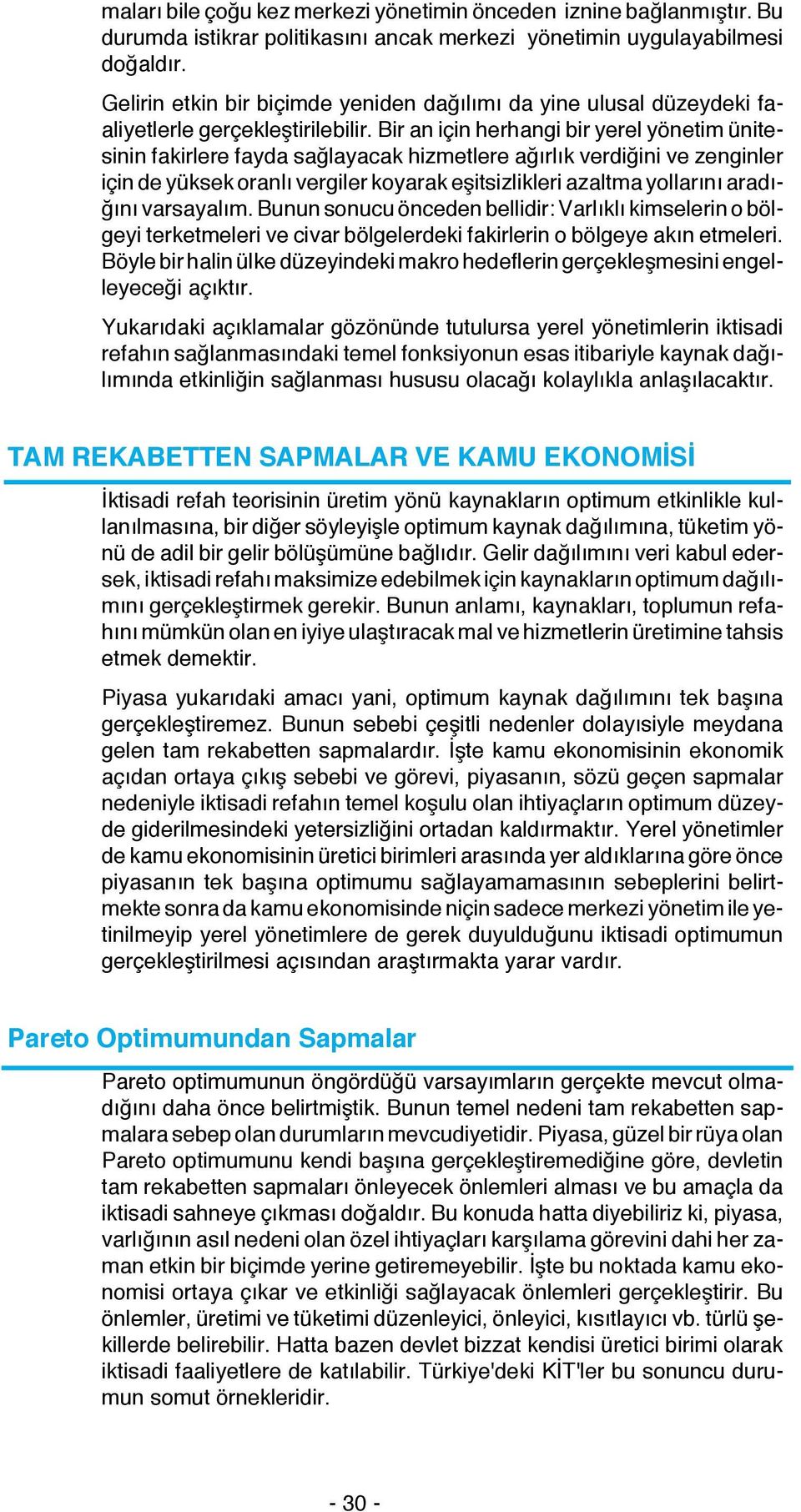 Bir an için herhangi bir yerel yönetim ünitesinin fakirlere fayda sağlayacak hizmetlere ağırlık verdiğini ve zenginler için de yüksek oranlı vergiler koyarak eşitsizlikleri azaltma yollarını