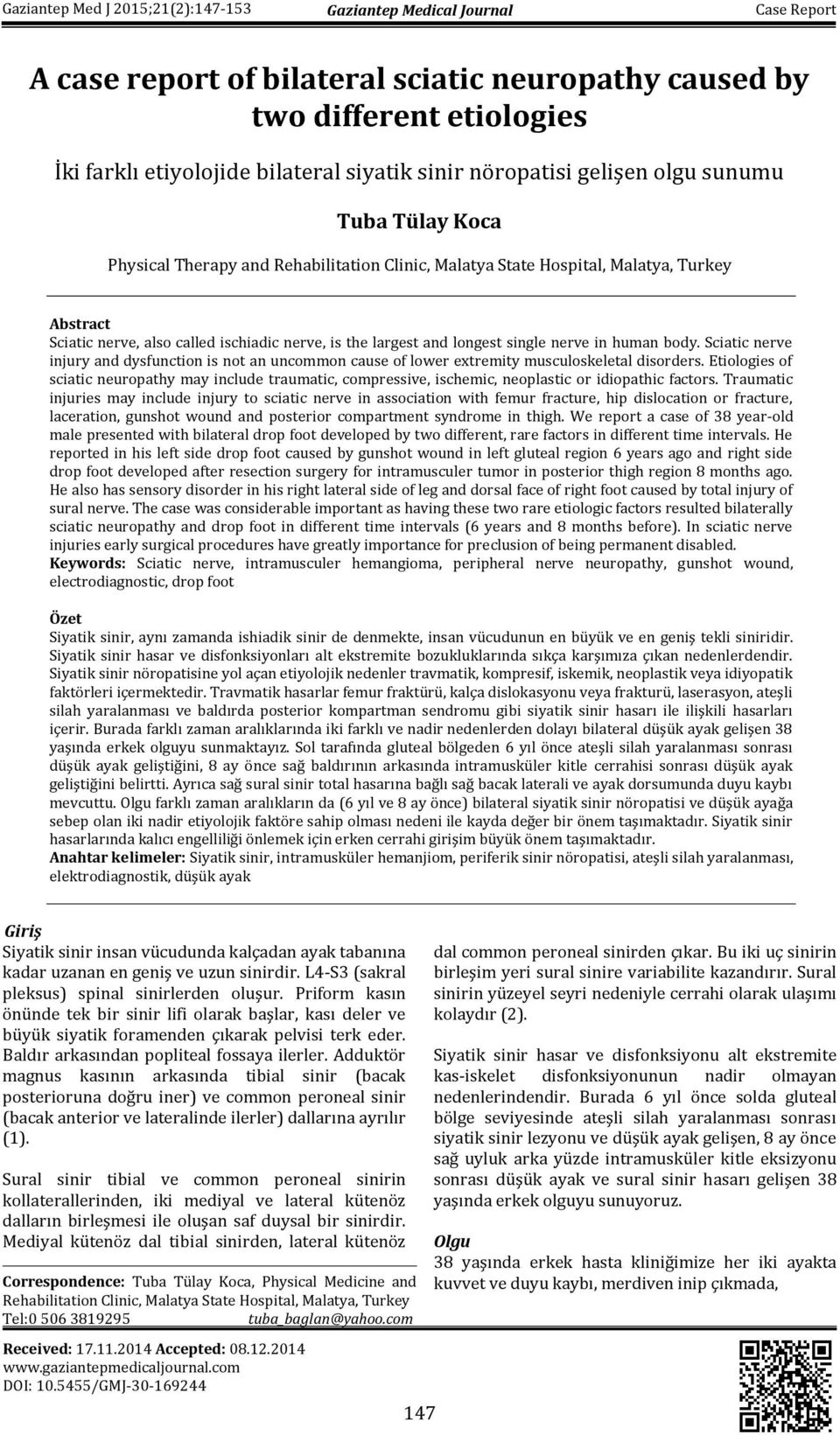 human body. Sciatic nerve injury and dysfunction is not an uncommon cause of lower extremity musculoskeletal disorders.