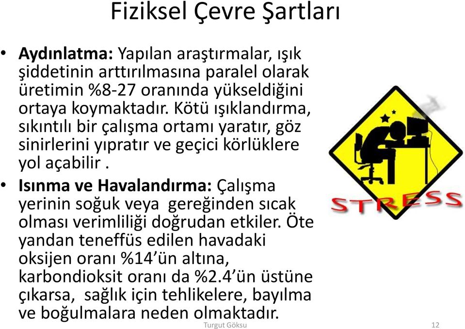 Isınma ve Havalandırma: Çalışma yerinin soğuk veya gereğinden sıcak olması verimliliği doğrudan etkiler.