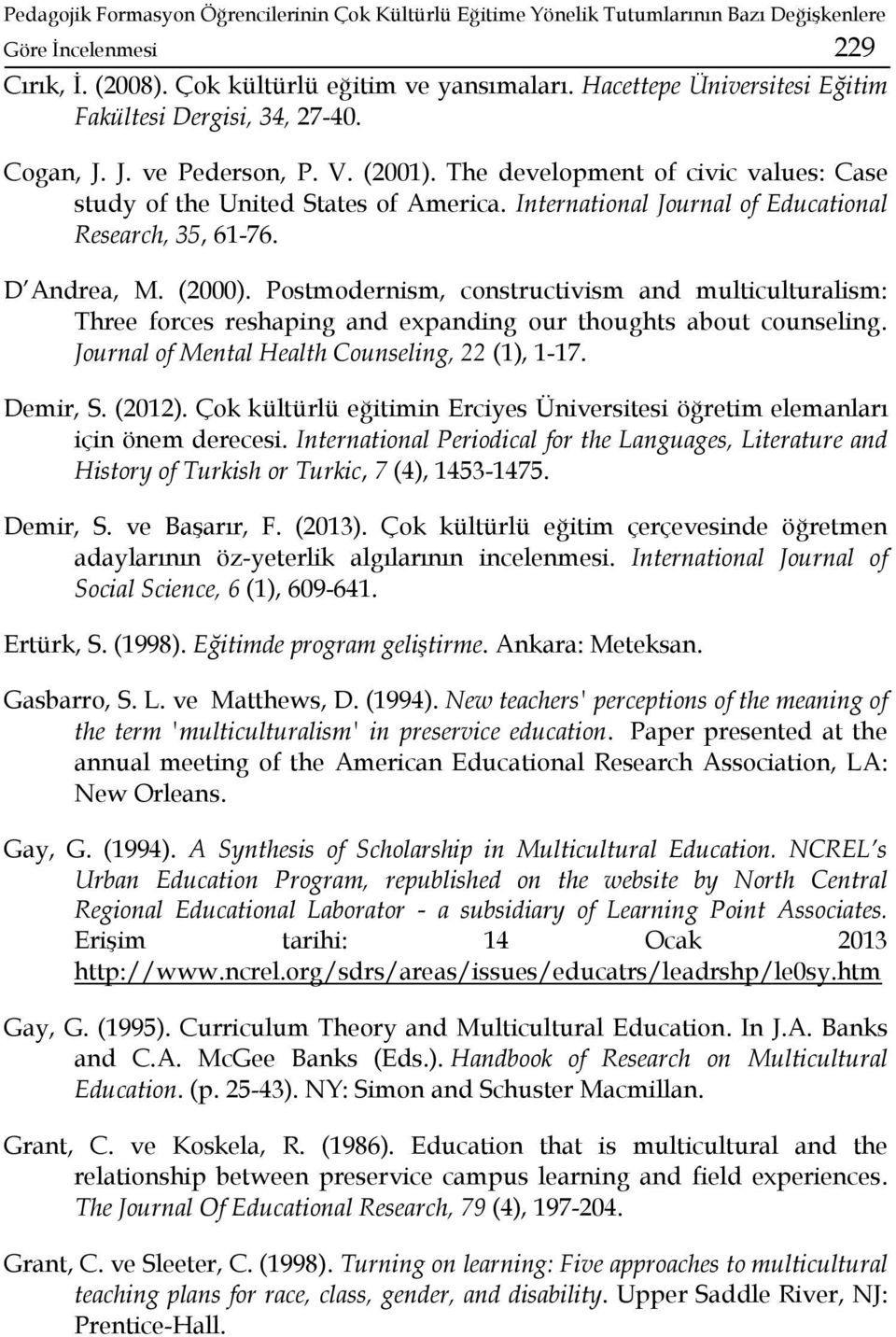 International Journal of Educational Research, 35, 61-76. D Andrea, M. (2000). Postmodernism, constructivism and multiculturalism: Three forces reshaping and expanding our thoughts about counseling.