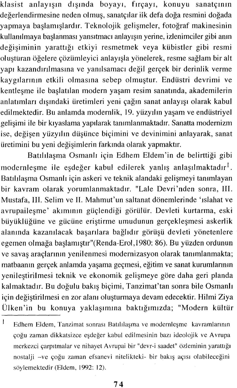 öğelere çözümleyici anlayışla yönelerek, resme sağlam bir alt yapı kazandırılmasına ve yanılsamacı değil gerçek bir derinlik verme kaygılarının etkili olmasına sebep olmuştur.