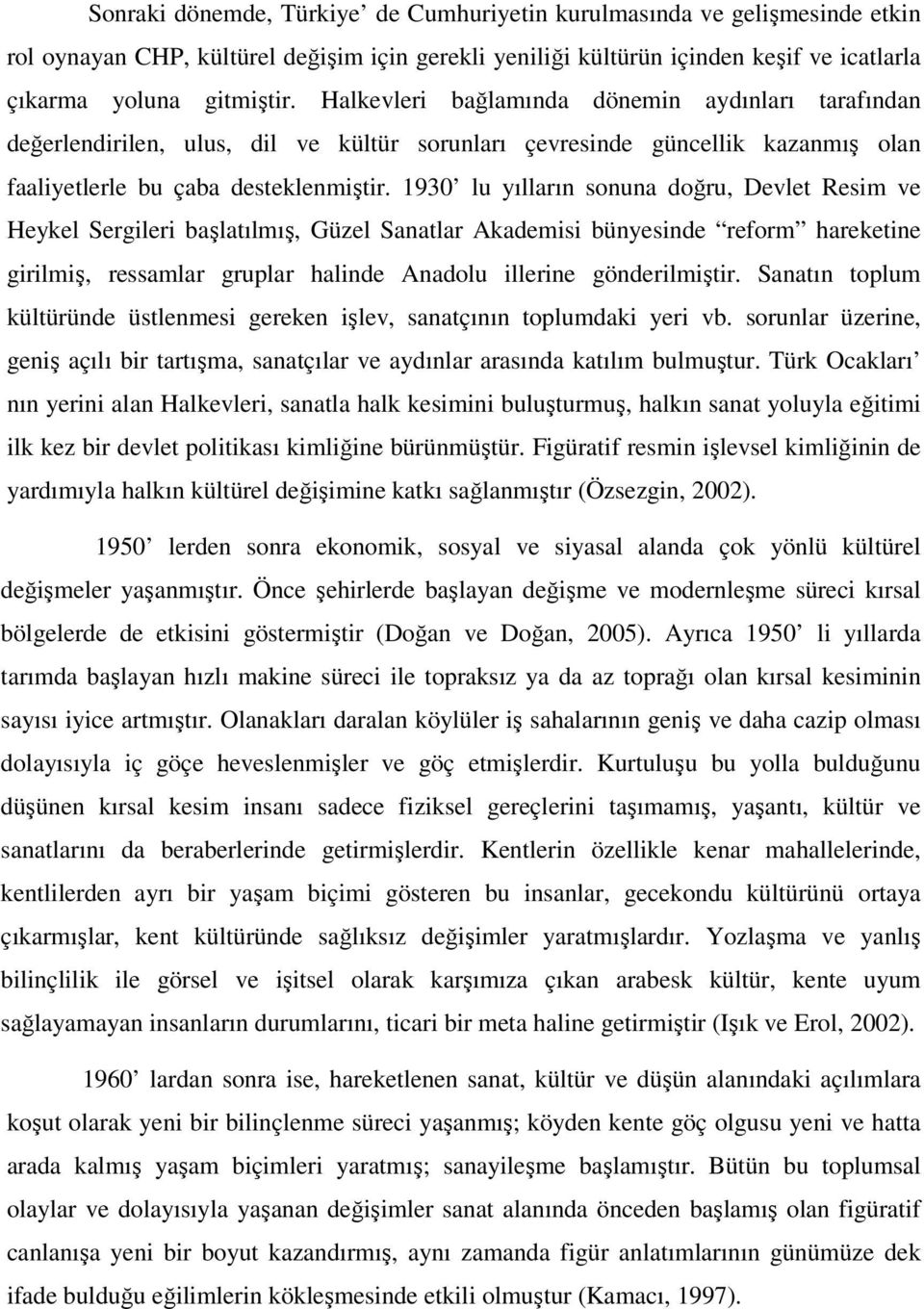 1930 lu yılların sonuna doğru, Devlet Resim ve Heykel Sergileri başlatılmış, Güzel Sanatlar Akademisi bünyesinde reform hareketine girilmiş, ressamlar gruplar halinde Anadolu illerine gönderilmiştir.