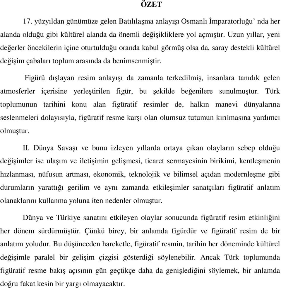 Figürü dışlayan resim anlayışı da zamanla terkedilmiş, insanlara tanıdık gelen atmosferler içerisine yerleştirilen figür, bu şekilde beğenilere sunulmuştur.