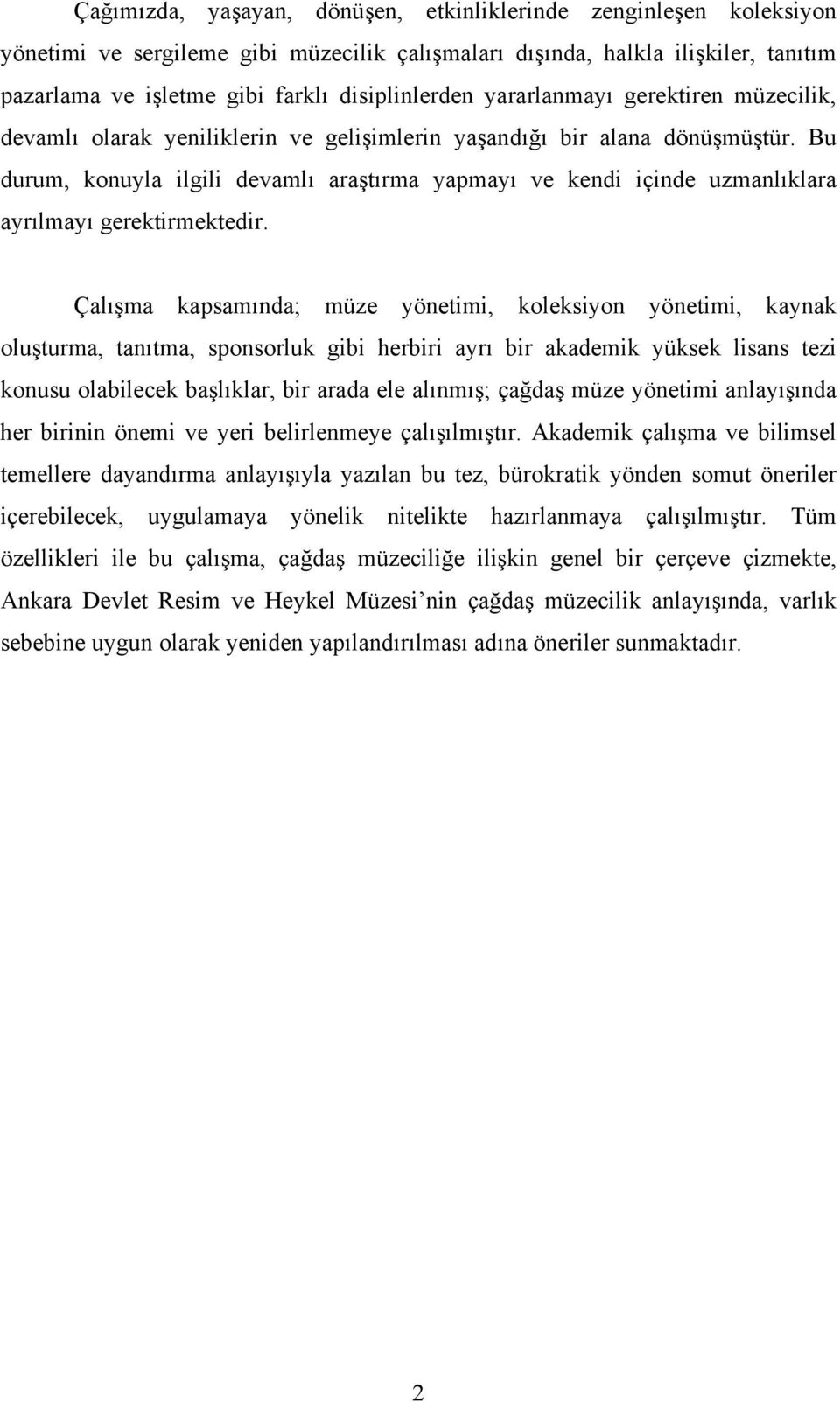 Bu durum, konuyla ilgili devamlı araştırma yapmayı ve kendi içinde uzmanlıklara ayrılmayı gerektirmektedir.