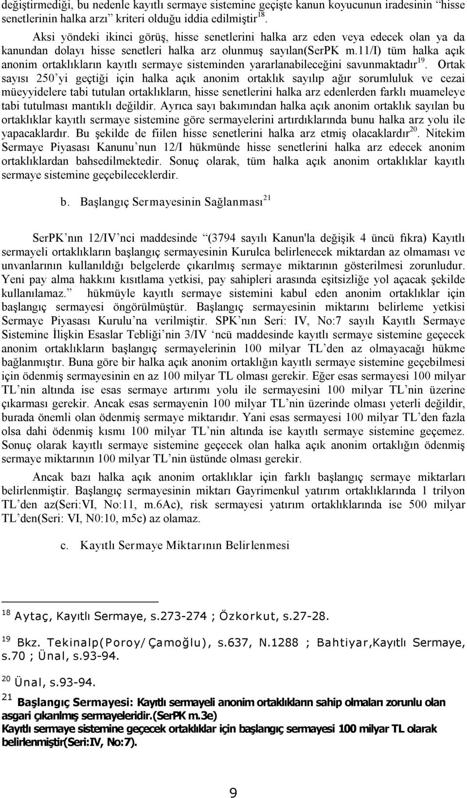 11/i) tüm halka açık anonim ortaklıkların kayıtlı sermaye sisteminden yararlanabileceğini savunmaktadır 19.