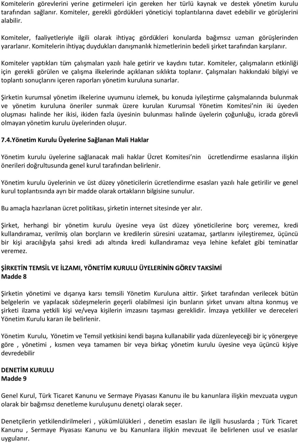 Komiteler, faaliyetleriyle ilgili olarak ihtiyaç gördükleri konularda bağımsız uzman görüşlerinden yararlanır.