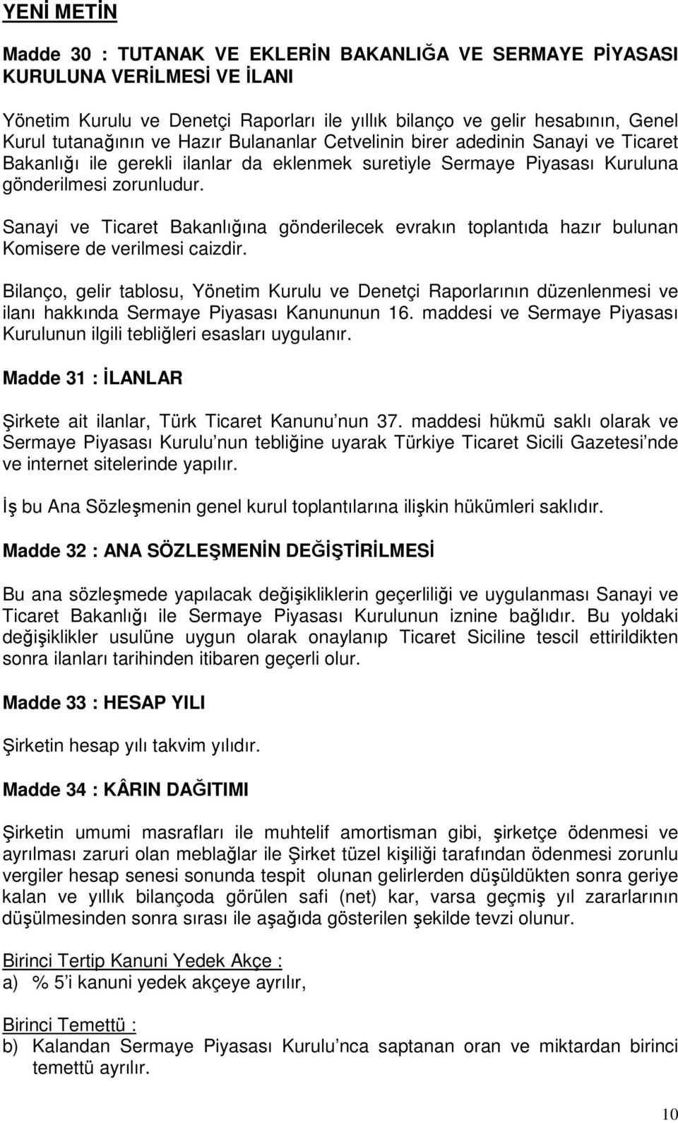 Sanayi ve Ticaret Bakanlığına gönderilecek evrakın toplantıda hazır bulunan Komisere de verilmesi caizdir.