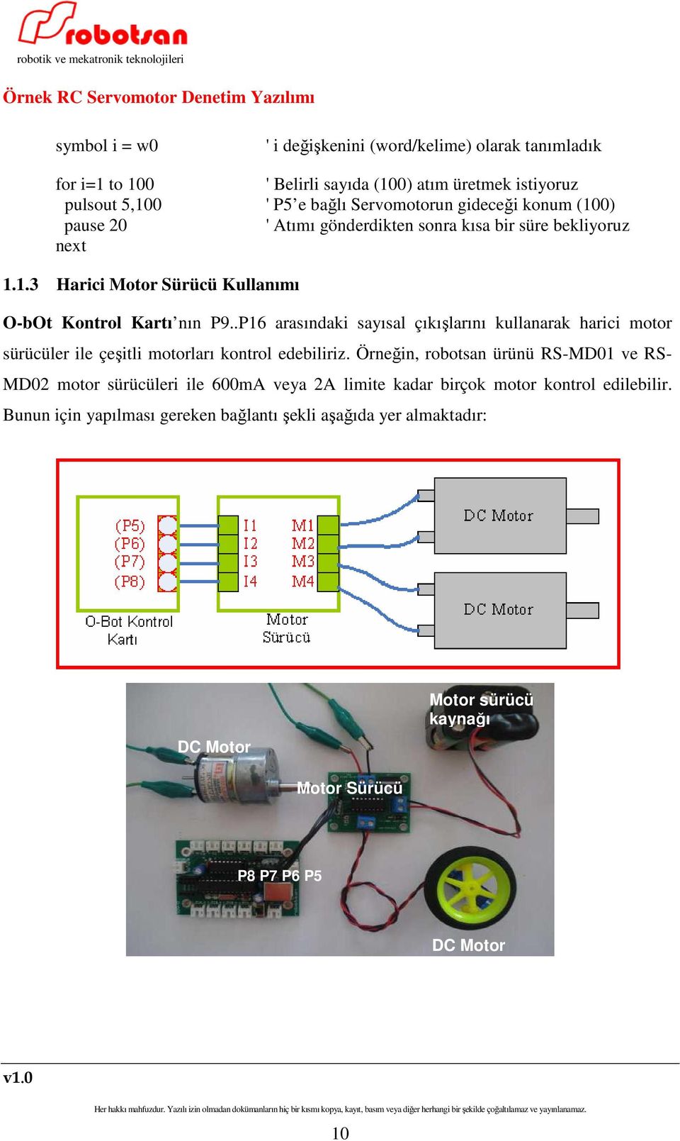 .P16 arasındaki sayısal çıkışlarını kullanarak harici motor sürücüler ile çeşitli motorları kontrol edebiliriz.