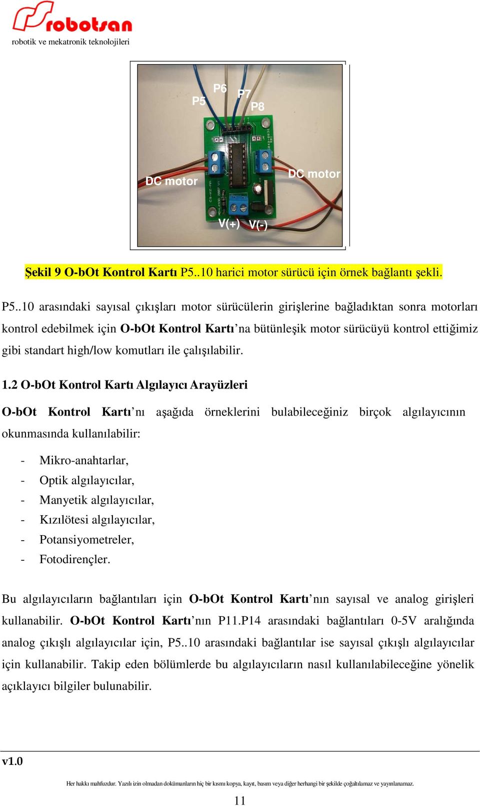 .10 arasındaki sayısal çıkışları motor sürücülerin girişlerine bağladıktan sonra motorları kontrol edebilmek için O-bOt Kontrol Kartı na bütünleşik motor sürücüyü kontrol ettiğimiz gibi standart