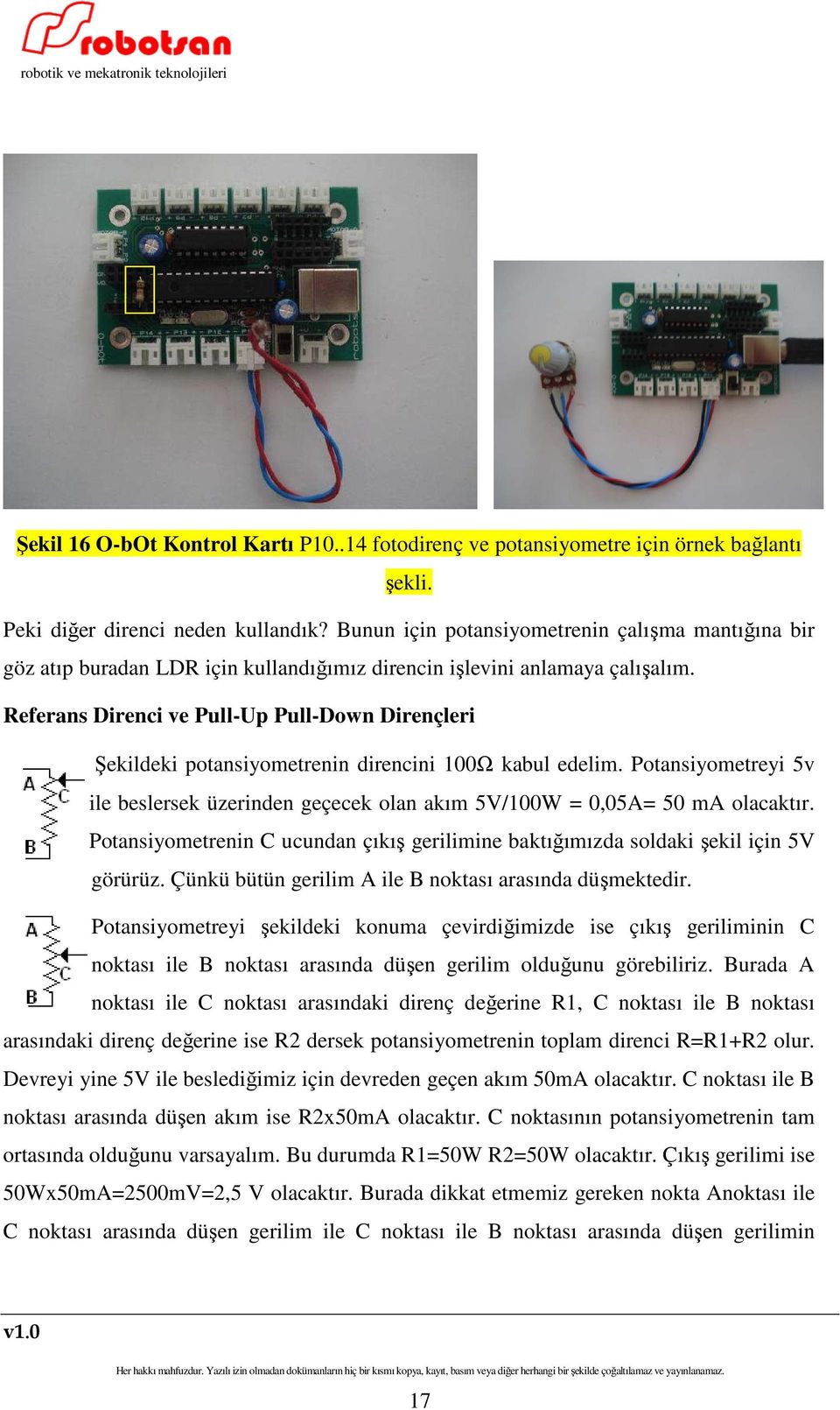 Referans Direnci ve Pull-Up Pull-Down Dirençleri Şekildeki potansiyometrenin direncini 100Ω kabul edelim.