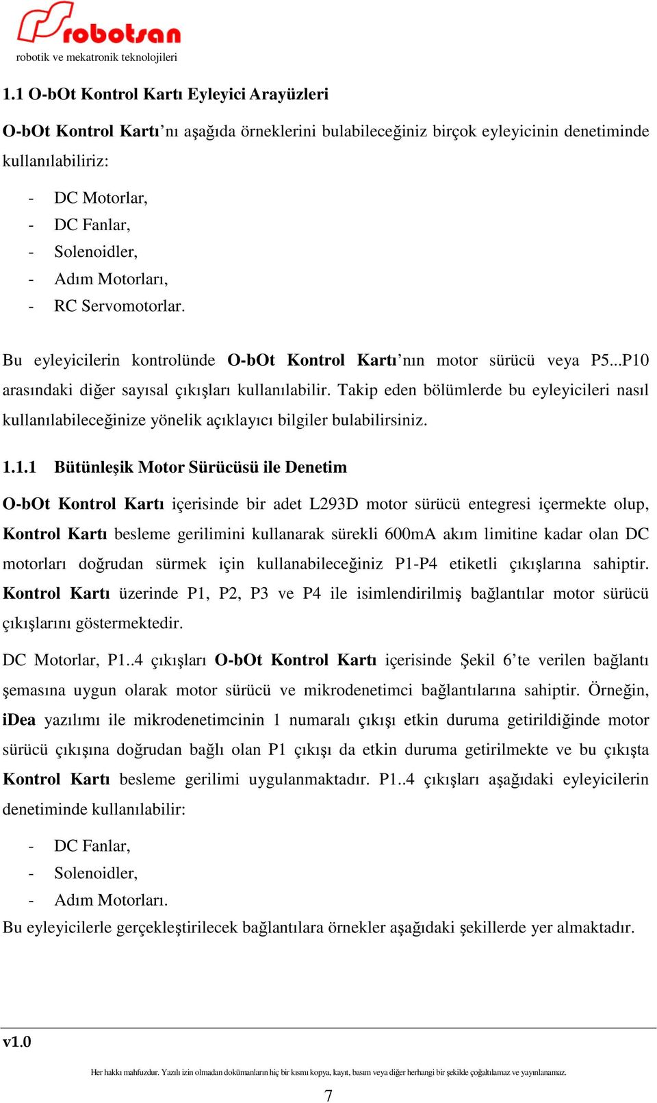 Takip eden bölümlerde bu eyleyicileri nasıl kullanılabileceğinize yönelik açıklayıcı bilgiler bulabilirsiniz. 1.