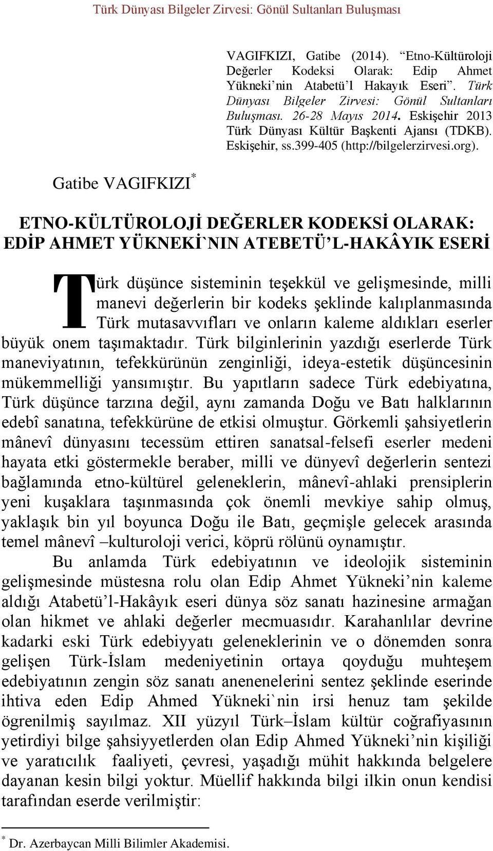 ETNO-KÜLTÜROLOJİ DEĞERLER KODEKSİ OLARAK: EDİP AHMET YÜKNEKİ`NIN ATEBETÜ L-HAKÂYIK ESERİ T ürk düşünce sisteminin teşekkül ve gelişmesinde, milli manevi değerlerin bir kodeks şeklinde kalıplanmasında