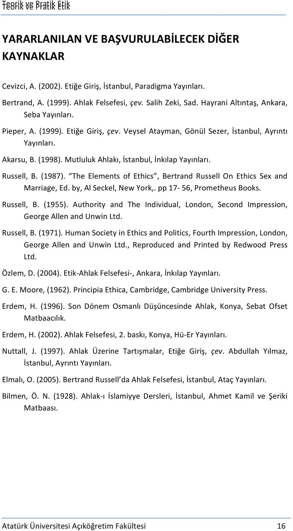 Mutluluk Ahlakı, İstanbul, İnkılap Yayınları. Russell, B. (1987). The Elements of Ethics, Bertrand Russell On Ethics Sex and Marriage, Ed. by, Al Seckel, New York,. pp 17-56, Prometheus Books.