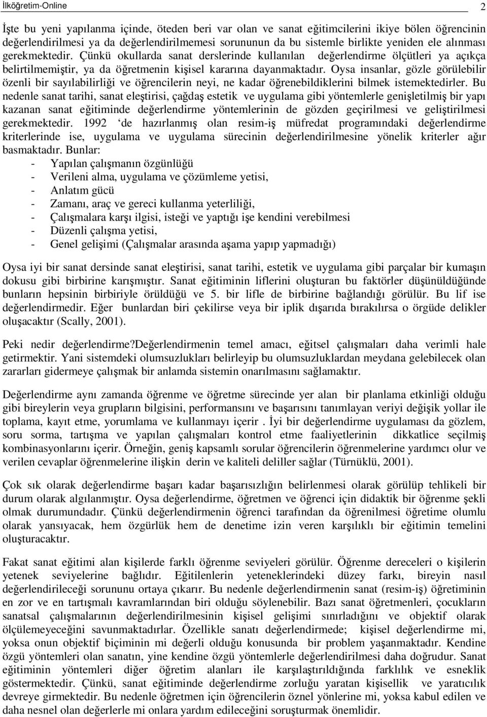 Oysa insanlar, gözle görülebilir özenli bir sayılabilirlii ve örencilerin neyi, ne kadar örenebildiklerini bilmek istemektedirler.