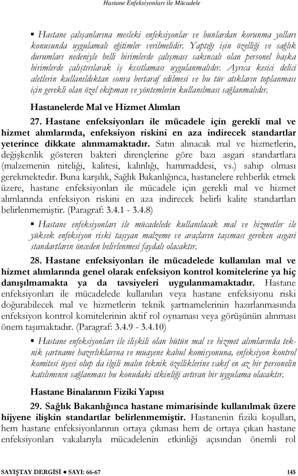 Ayrıca kesici delici aletlerin kullanıldıktan sonra bertaraf edilmesi ve bu tür atıkların toplanması için gerekli olan özel ekipman ve yöntemlerin kullanılması sağlanmalıdır.