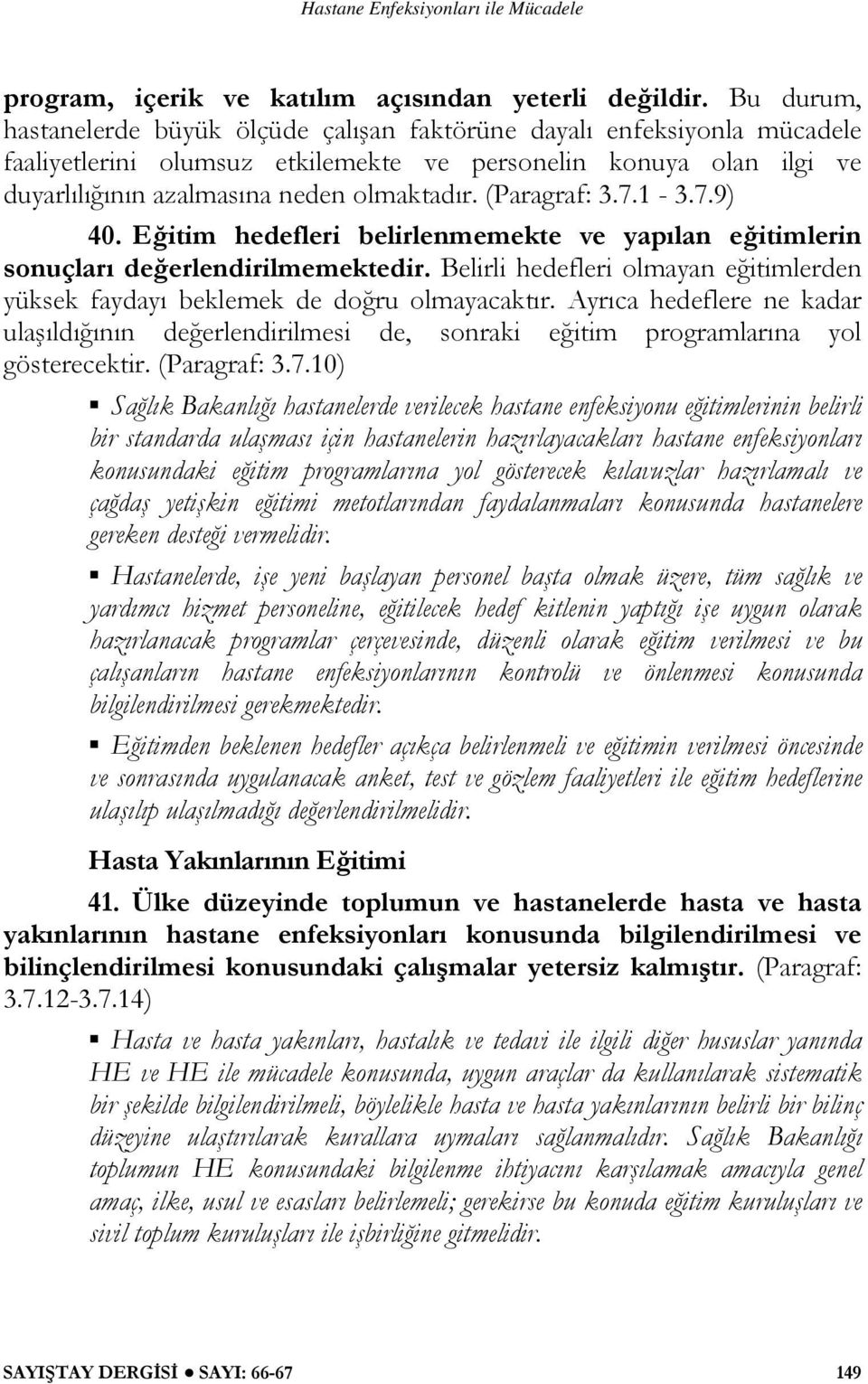 (Paragraf: 3.7.1-3.7.9) 40. Eğitim hedefleri belirlenmemekte ve yapılan eğitimlerin sonuçları değerlendirilmemektedir.