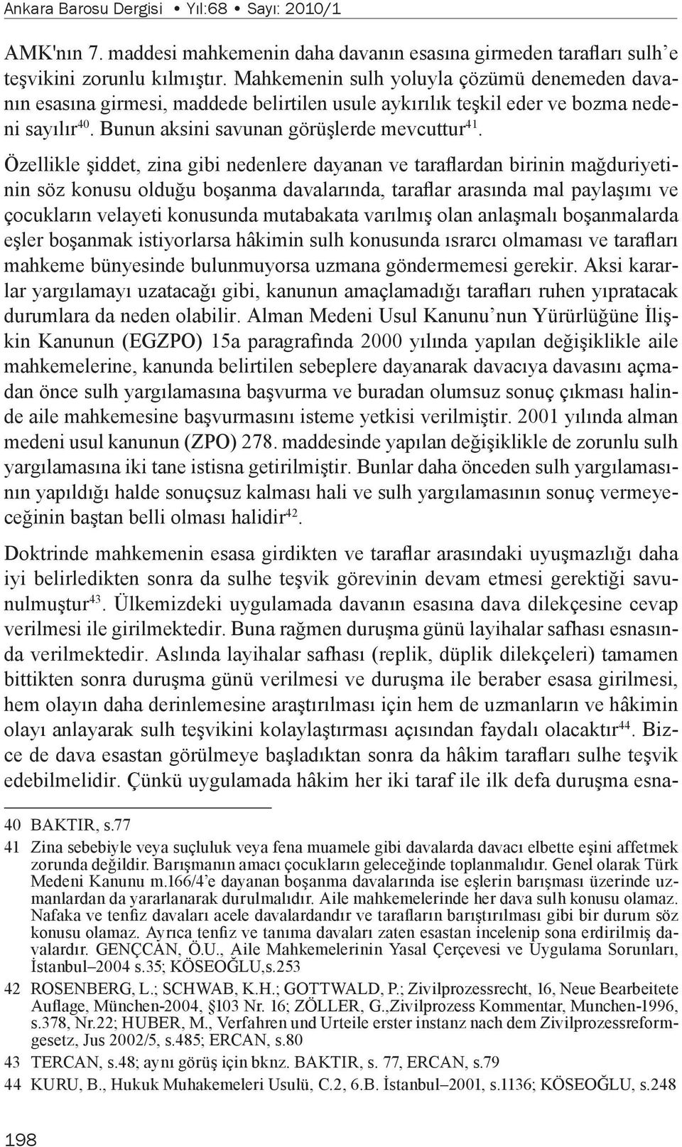 Özellikle şiddet, zina gibi nedenlere dayanan ve taraflardan birinin mağduriyetinin söz konusu olduğu boşanma davalarında, taraflar arasında mal paylaşımı ve çocukların velayeti konusunda mutabakata