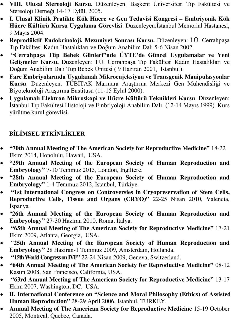 Reprodüktif Endokrinoloji, Mezuniyet Sonrası Kursu. Düzenleyen: İ.Ü. Cerrahpaşa Tıp Fakültesi Kadın Hastalıkları ve Doğum Anabilim Dalı 5-6 Nisan 2002.